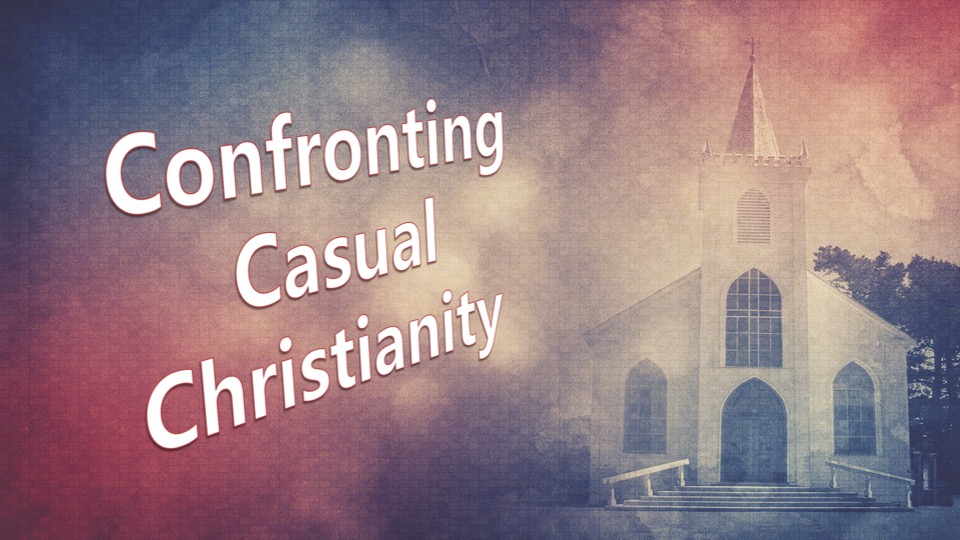 Confronting Casual Christianity